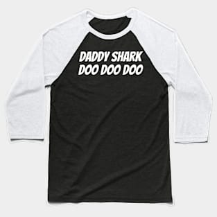 Daddy Shark Doo Doo Doo Baseball T-Shirt